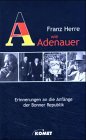 A wie Adenauer. Die deutsche Nachkriegsgeschichte 1948 - 1966: Erinnerungen an die Anfänge der Bonner Republik